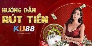 Rút Tiền Ku88 - Hướng Dẫn Chi Tiết Và Mẹo Rút Tiền Thành Công
